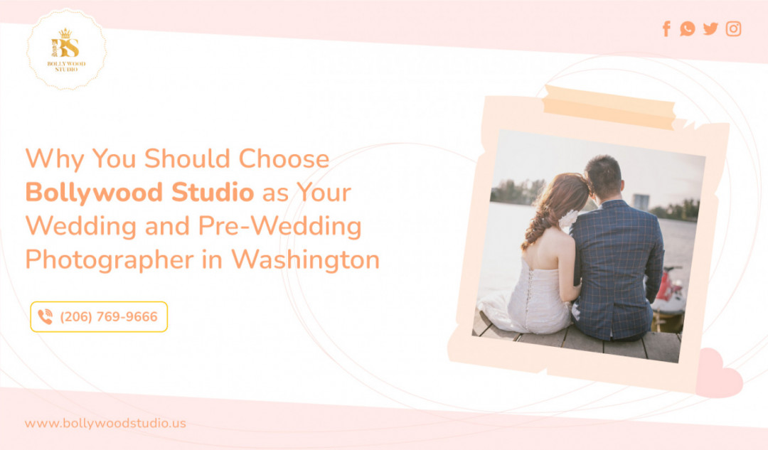 Why You Should Choose Bollywood Studio as Your Wedding and Pre-Wedding Photographer in Washington